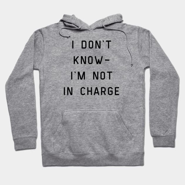 I Don't Know I'm Not in Charge Hoodie by Mrs. Honey's Hive